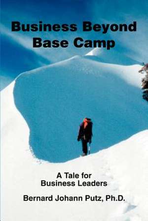 Business Beyond Base Camp de Bernard Johann Putz PH. D.