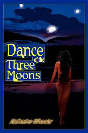 Dance of the Three Moons de Katherine Wheeler