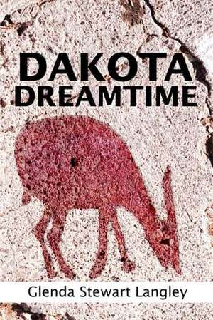 Dakota Dreamtime de Glenda Stewart Langley