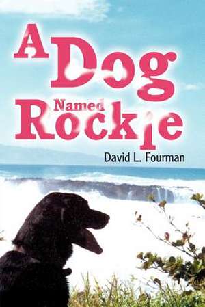 A Dog Named Rockie de David L. Fourman