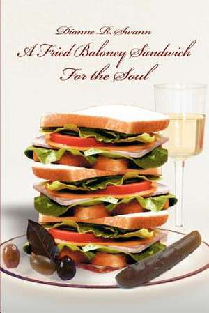 A Fried Baloney Sandwich for the Soul de Dianne R. Swann