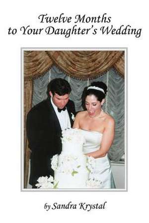 Twelve Months to Your Daughter's Wedding de Sandra Krystal