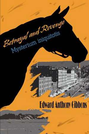 Betrayal and Revenge de Edward Anthony Gibbons