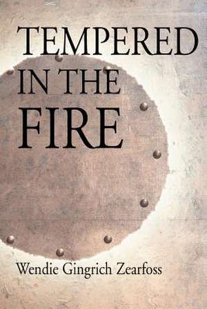 Tempered in the Fire de Wendie Gingrich Zearfoss