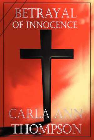 Betrayal of Innocence de Carla Ann Thompson