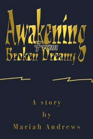 Awakening from Broken Dreams de Mariah Andrews