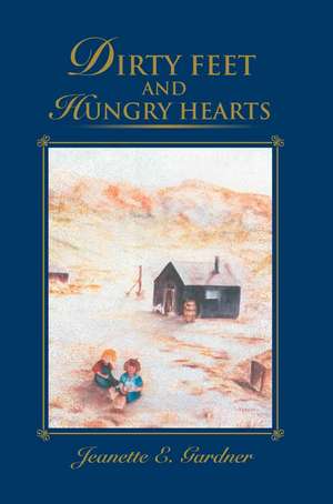 Dirty Feet and Hungry Hearts de Jeanette E. Gardner