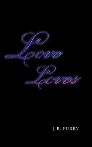 Love Loves de J. R. Perry