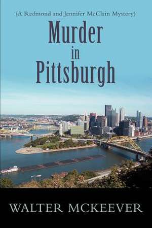 Murder in Pittsburgh de Walter F. McKeever