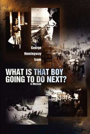 What Is That Boy Going to Do Next? de George Hemingway Isom