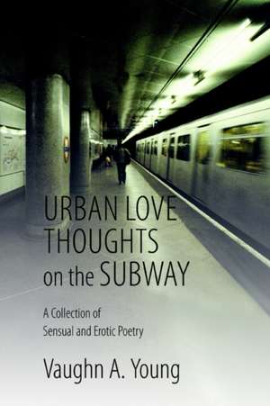 Urban Love Thoughts on the Subway de Vaughn A. Young