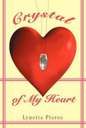 Crystal of My Heart de Lynette Pierce