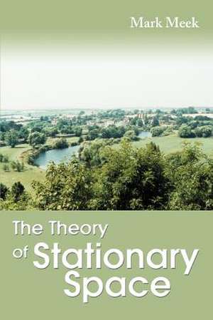 The Theory of Stationary Space de Mark Meek