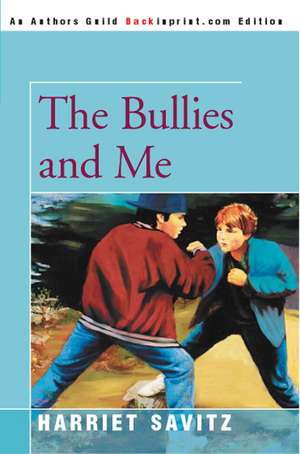 The Bullies and Me de Harriet May Savitz