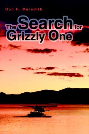 The Search for Grizzly One de Don H. Meredith