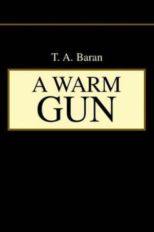 A Warm Gun de T. A. Baran