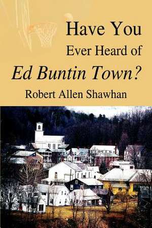 Have You Ever Heard of Ed Buntin Town? de Robert Allen Shawhan