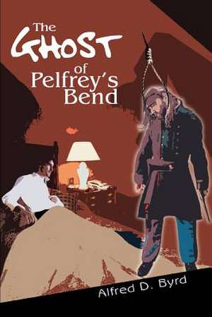 The Ghost of Pelfrey's Bend de Alfred D. Byrd