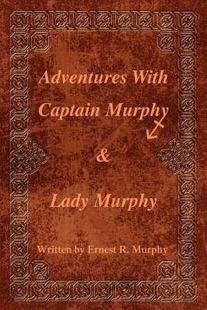 Adventures with Captain Murphy & Lady Murphy de Ernest R. Murphy