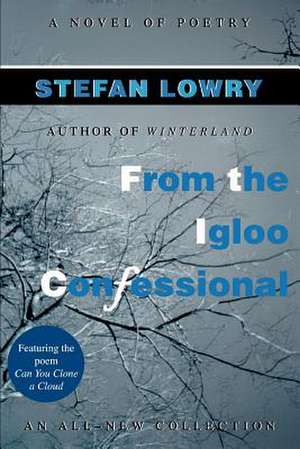 From the Igloo Confessional de Stefan Lowry