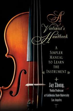 A Violinist's Handbook de Jay Zhong