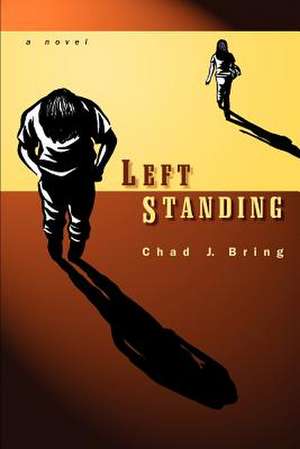 Left Standing de Chad J. Bring