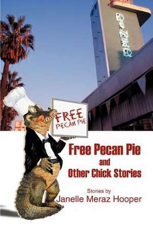 Free Pecan Pie and Other Chick Stories de Janelle Meraz Hooper