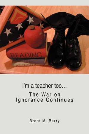 I'm a Teacher Too... de Brent M. Barry