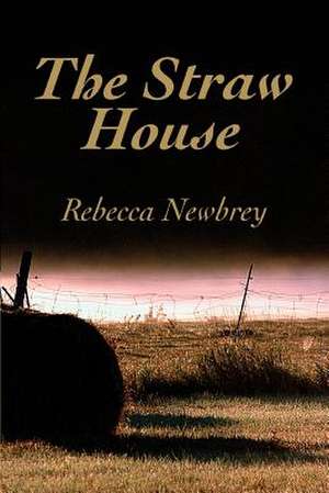 The Straw House de Rebecca Newbrey