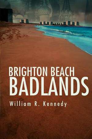 Brighton Beach Badlands de William R. Kennedy