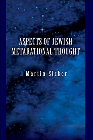 Aspects of Jewish Metarational Thought de Martin Sicker