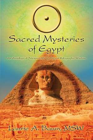 Sacred Mysteries of Egypt de Laurie A. Baum Msw