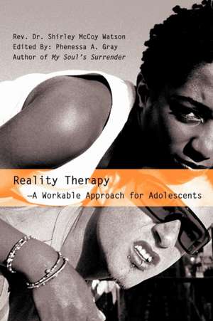 Reality Therapy--A Workable Approach for Adolescents de Rev Dr Shirley McCoy Watson