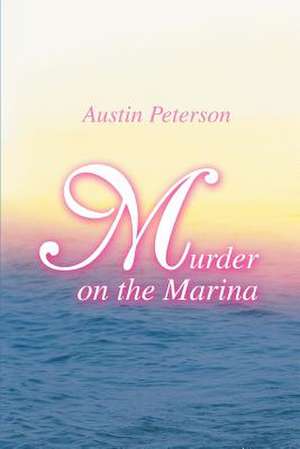 Murder on the Marina de Austin Peterson