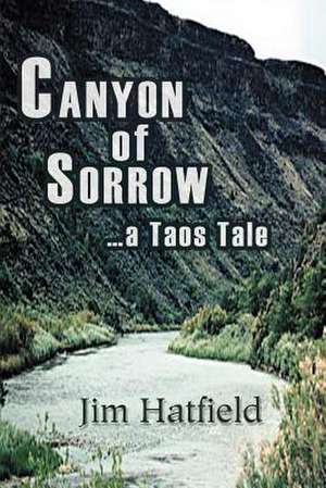 Canyon of Sorrow de Jim Hatfield