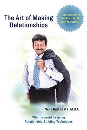 The Art of Making Relationships de Saha Nathan