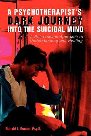 A Psychotherapist's Dark Journey Into the Suicidal Mind de Ronald L. Bonner Psy D.