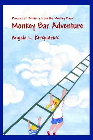 Monkey Bar Adventure de Angela Lyn Kirkpatrick