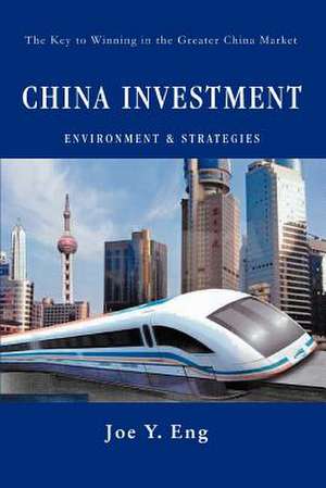 China Investment Environment & Strategies de Joe Y. Eng