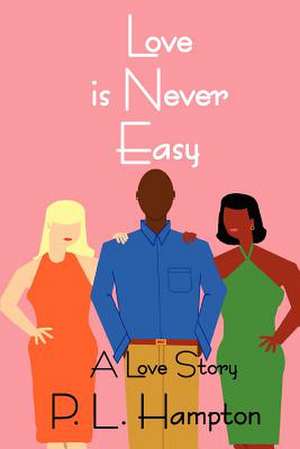 Love Is Never Easy de P. L. Hampton