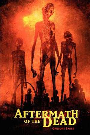 Aftermath of the Dead de Gregory Smith