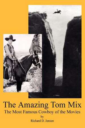 The Amazing Tom Mix de Richard D. Jensen