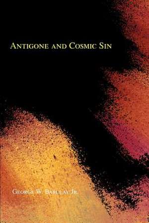 Antigone and Cosmic Sin de George W. Jr. Barclay