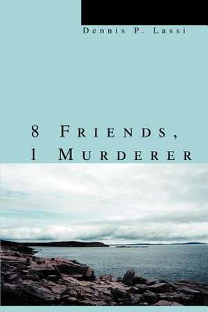 8 Friends, 1 Murderer de Dennis P. Lassi