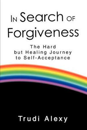 In Search of Forgiveness de Trudi Alexy