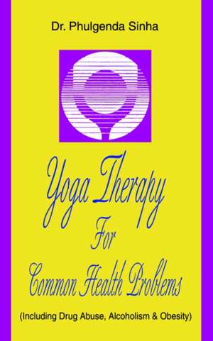 Yoga Therapy for Common Health Problems de Phulgenda Sinha