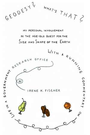 Geodesy? What's That? de Irene K. Fischer