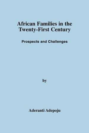 African Families in the Twenty-First Century de Aderanti Adepoju