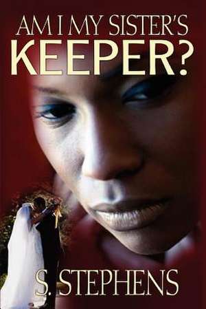 Am I My Sister's Keeper? de S. Stephens