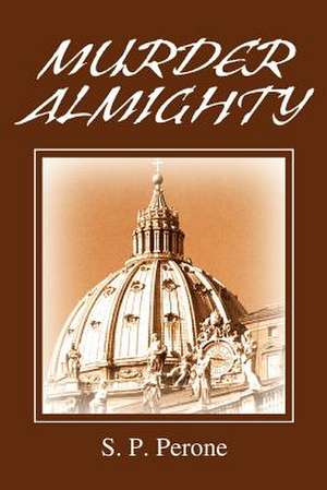 Murder Almighty de S. P. Perone